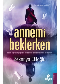 Annemi Beklerken   Zekeriya Efiloğlu   Hayat