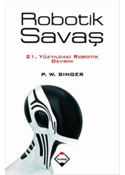 Robotik Savaş 21.Yüzyıldaki Robotik Devrim P.W.Sınger Buzdağı