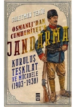 Osmanlıdan Cumhuriyete Jandarma 1903-1938 Süleyman Tekir Timaş