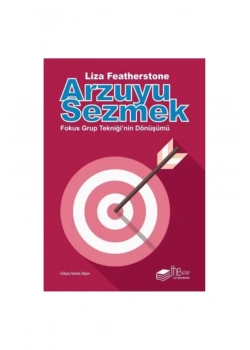 Arzuyu Sezmek Fokus Grup Tekniğinin Dönüşümü. Liza Featherstone  The Kitap