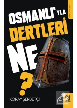 Osmanlıyla Dertleri Ne  Koray Şerbetçi Nesil Basım