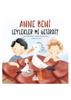 Anne Beni Leylekler Mi Getirdi ?    Ciltli Nesil Çocuk
