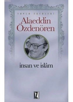 İnsan Ve İslam  Alaaddin Özdenören   İz Yayıncılık