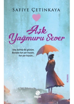 Aşk Yağmuru Sever   Safiye Çetinkaya   Hayat