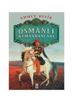 Osmanlı Kumandanları Ahmet Refik Timaş