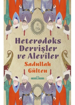 Heterodoks Dervişler Ve Aleviler Sadullah Gülten Timaş