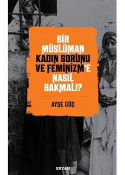 Bir Müslüman Kadın Sorunu Feminizme Nasıl Bakmalı  Beyan
