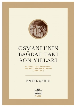 Osmanlının Bağdattaki Son Yılları Emine Şahin Timaş Akademi