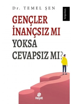 Gençler İnançsız Mı Yoksa Cevapsız Mı ?  Dr.Temel Şen  Hayat Yayın