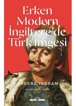 Erken Modern İngilterede Türk İmgesi Anders Ingram Timaş