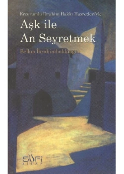 Aşk İle Anı  Seyretmek  B. İbrahimhakkıoğlu   Sufi Kitap