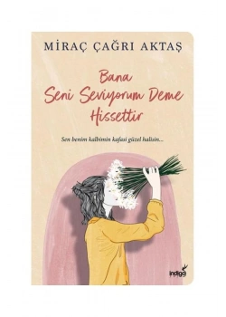 Bana Seni Seviyorum Deme Hissettir Miraç Çağrı Aktaş İndigo