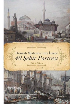 Osmanlı Medeniyetinin İzinde 40 Şehir Portresi  Farhri Tuna   Hayykitap