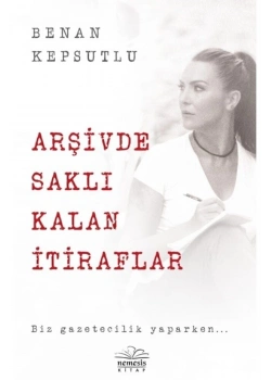 Arşivde Saklı Kalan İtiraflar Benan Kepsutlu Nemesis