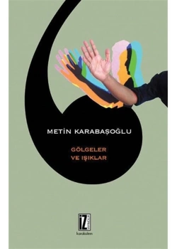 Gölgeler Ve Işıklar. Metin Karabaşoğlu İz