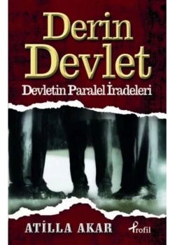 Derin Devlet Devletin Paralel Iradeleri Atilla Akar Profil