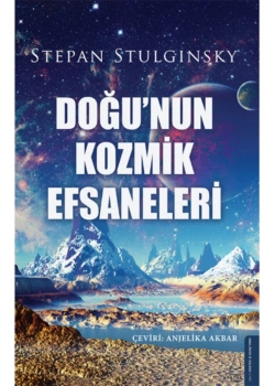 Doğunun Kozmik Efsaneleri  Stepan Stulgınsky  Destek Yayın