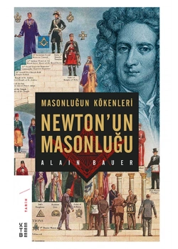 Masonluğun Kökenleri Newtonun Masonluğu  Alaın Bauer Ketebe Yayın