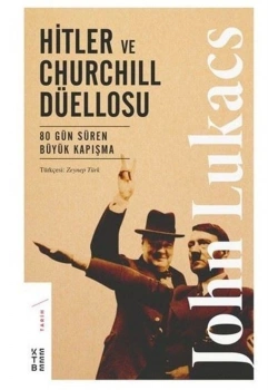 Hitler Ve Churchıll Düellosu 80 Gün Süren Büyük Kapışma John Lukacs