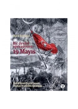 Bir Devlet Operasyonu 19 Mayıs Murat Bardakçı Turkuvaz Kitap