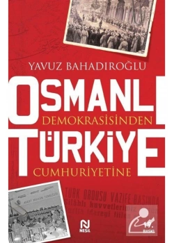 Osmanlı Demokrasisinden Türkiye Cumhuriyetine / Y.Bahadıroğl