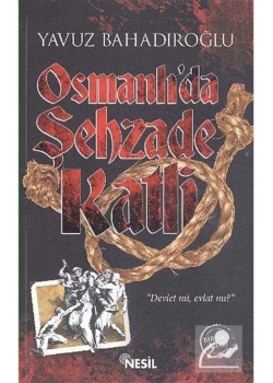 Osmanlıda Şehzade Katli. Yavuz Bahadıroğlu- Nesil