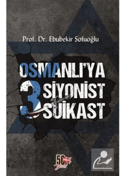 Osmanlıya 3 Siyonist Suikast Ebubekir Sofuoğlu Nesil Yayın