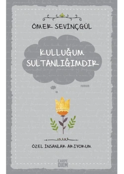 Kulluğum Sultanlığımdır. Ömer Sevinçgül Carpe Diem