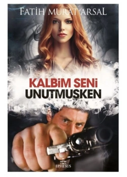 Kalbim Seni Unutmuşken Fatih Murat Arsal Ephesus