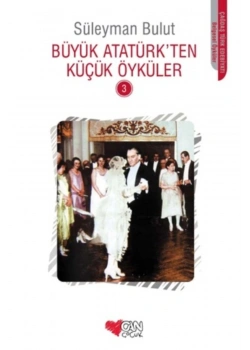 Büyük Atatürkten Küçük Öyküler 3 Süleyman Bulut Can