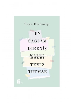 En Sağlam Direniş Kalbi Temiz Tutmak  Tuna Kiremitçi  Mona