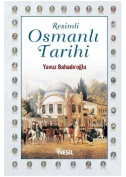 Resimli Osmanlı Tarihi   Yavuz Bahadıroğlu  Nesil