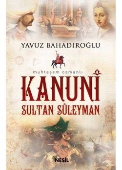 Kanuni Sultan Süleyman Yavuz Bahadıroğlu Nesil