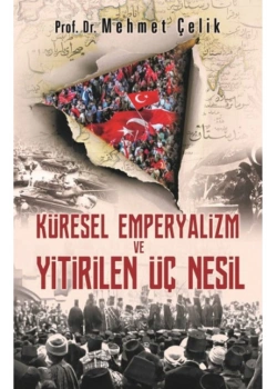 Küresel Emperyalizm Ve Yitirilen Üç Nesil  Mehmet Çelik   Hayat