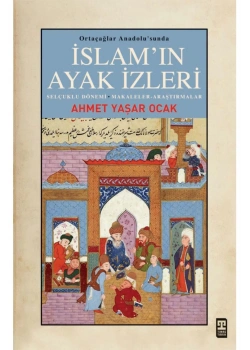 İslamın Ayak İzleri Ortaçağ Anadolusunda Ahmet Yaşar Ocak Timaş