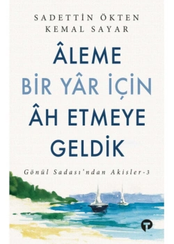 Aleme Bir Yar İçin Ah Etmeye Geldik  Sadettin Ökten-Kemal Sayar