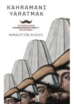 Kahraman Yaratmak   Kemalettin Kuzucu   Timaş