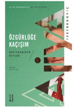 Özgürlüğe Kaçışım Aliya İzzetbegoviç Ketebe Yayın