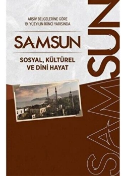 19.Yy.2.Yarısında Samsun Sosyal Kültürel Ve Dini Hayat Abdurrahman Okuyan Bilimkent