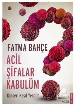 Acil Şifalar Kabulüm Kanseri Nasıl Yendim Fatma Bahçe