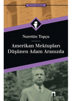 Amerikan Mektupları- Düşünen Adam Aramızda  N.Topçu   Dergah