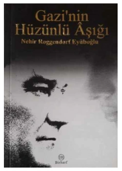 Gazinin Hüzünlü Aşığı - Nehir Roggendorf Eyüboğlu - Birharf