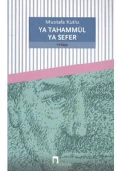 Ya Tahammül Ya Sefer Mustafa Kutlu Dergah
