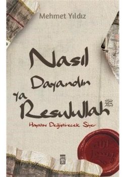 Nasıl Dayandın Ya Resulullah  Hayatını Değiştirecek Siyer  Mehmet Yıldız  Timaş