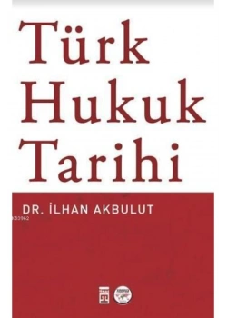 Türk Hukuk Tarihi.İlhan Akbulut Timaş