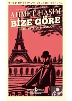 Bize Göre Ve Bir Seyahatin Notları A.Haşim  İş Bankası