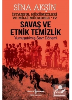 Savaş Ve Etnik Temizlik Yumuşatılmış Sevr Dönemi    İş Bankası