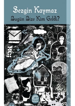 Bugün Bize Kim Geldi Sezgin Kaymaz İletişim