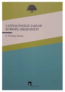Çağdaş İngiliz-Yahudi Küresel Medeniyeti Teoman Duralı Dergah Yayın