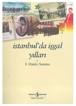 İstanbulda İşgal Yılları  Hakkı Sunata  İş Bankası